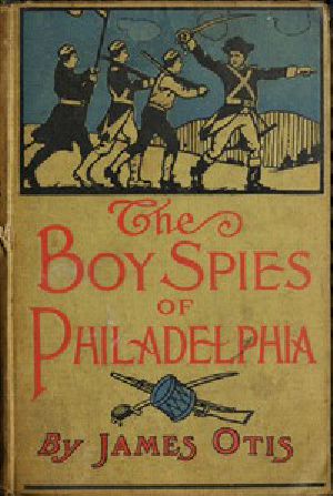 [Gutenberg 44724] • The Boy Spies of Philadelphia / The Story of How the Young Spies Helped the Continental Army at Valley Forge